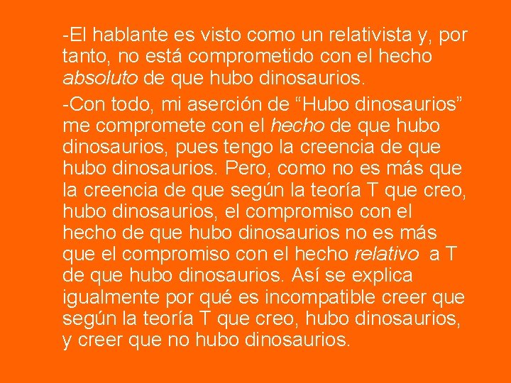 -El hablante es visto como un relativista y, por tanto, no está comprometido con