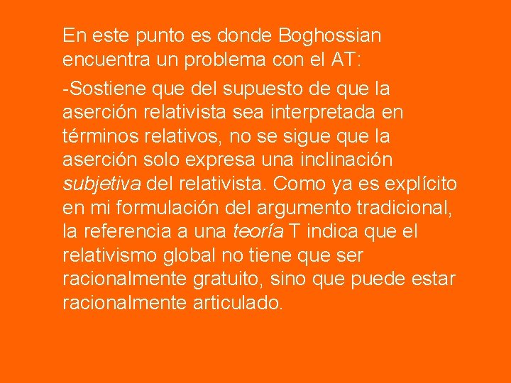 En este punto es donde Boghossian encuentra un problema con el AT: -Sostiene que