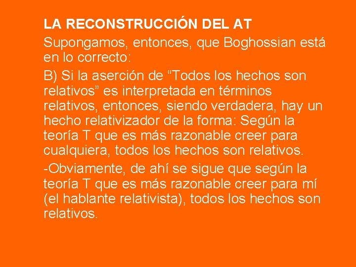 LA RECONSTRUCCIÓN DEL AT Supongamos, entonces, que Boghossian está en lo correcto: B) Si