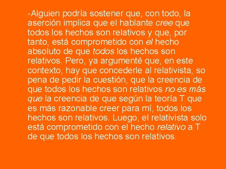 -Alguien podría sostener que, con todo, la aserción implica que el hablante cree que