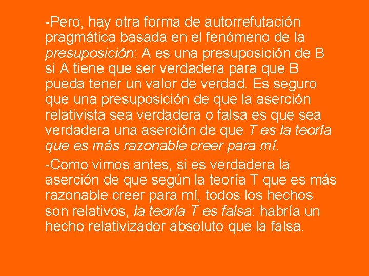 -Pero, hay otra forma de autorrefutación pragmática basada en el fenómeno de la presuposición: