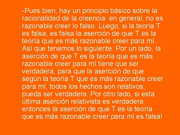 -Pues bien, hay un principio básico sobre la racionalidad de la creencia: en general,