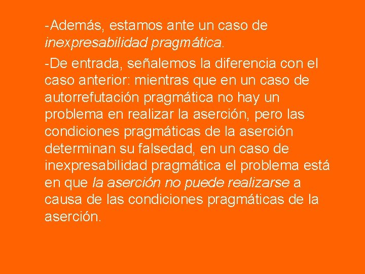 -Además, estamos ante un caso de inexpresabilidad pragmática. -De entrada, señalemos la diferencia con