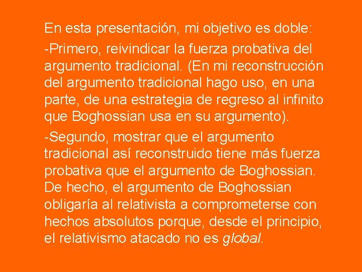 En esta presentación, mi objetivo es doble: -Primero, reivindicar la fuerza probativa del argumento