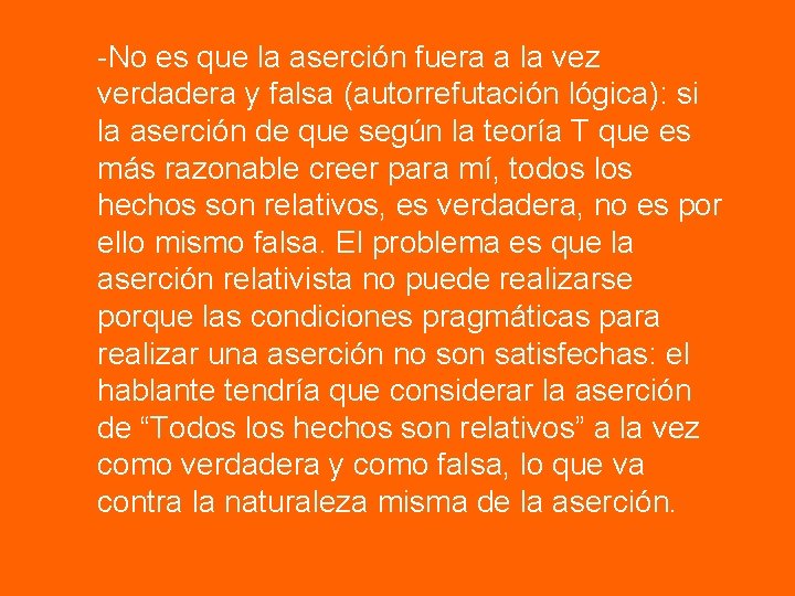 -No es que la aserción fuera a la vez verdadera y falsa (autorrefutación lógica):