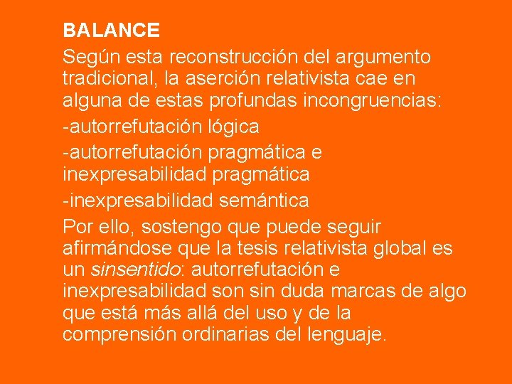 BALANCE Según esta reconstrucción del argumento tradicional, la aserción relativista cae en alguna de