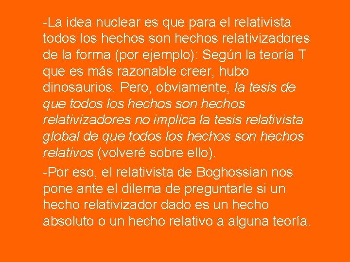 -La idea nuclear es que para el relativista todos los hechos son hechos relativizadores