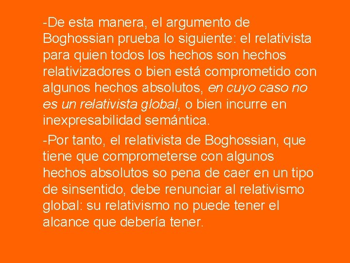 -De esta manera, el argumento de Boghossian prueba lo siguiente: el relativista para quien