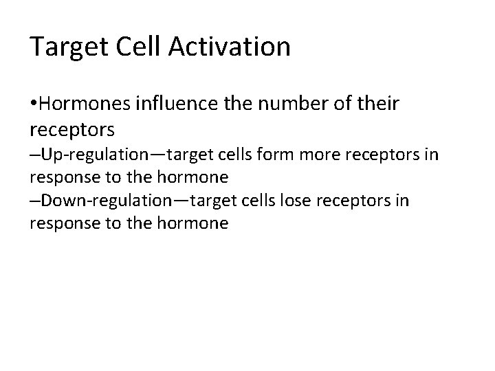 Target Cell Activation • Hormones influence the number of their receptors –Up-regulation—target cells form