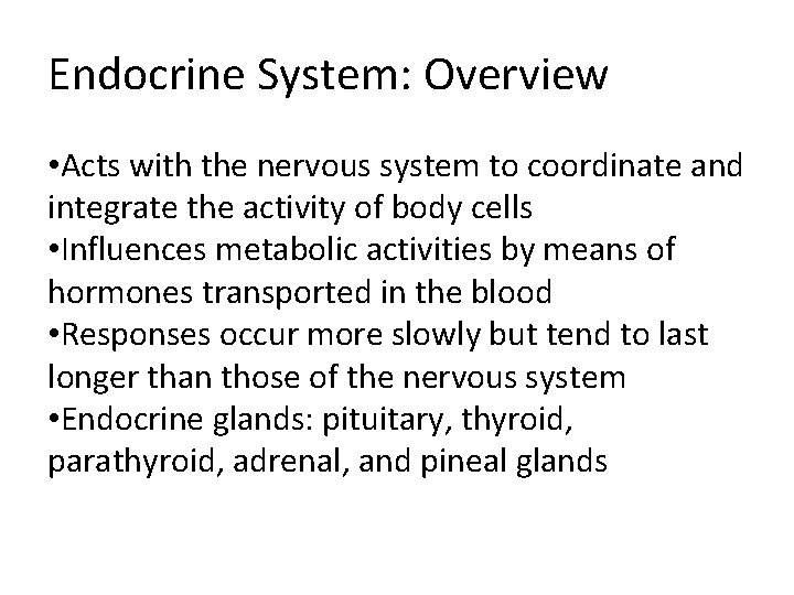 Endocrine System: Overview • Acts with the nervous system to coordinate and integrate the