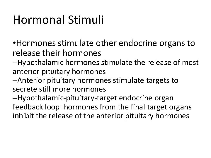 Hormonal Stimuli • Hormones stimulate other endocrine organs to release their hormones –Hypothalamic hormones