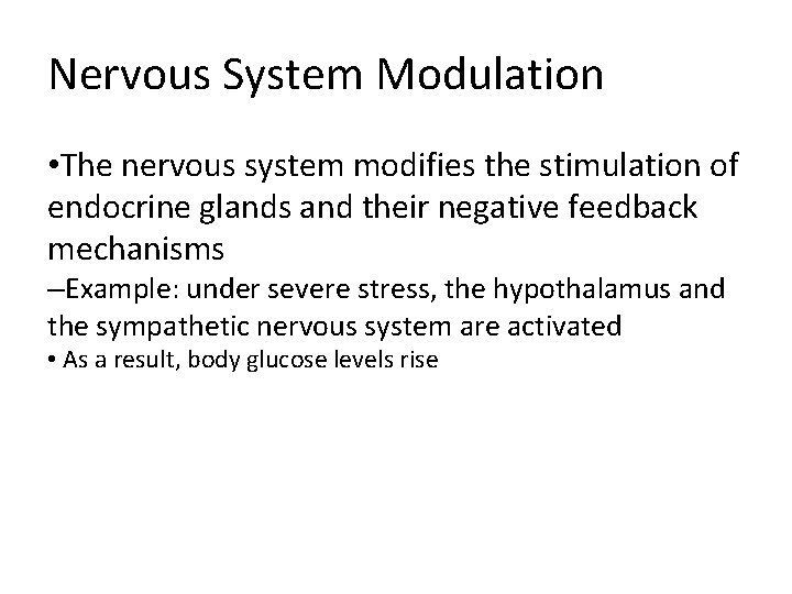 Nervous System Modulation • The nervous system modifies the stimulation of endocrine glands and