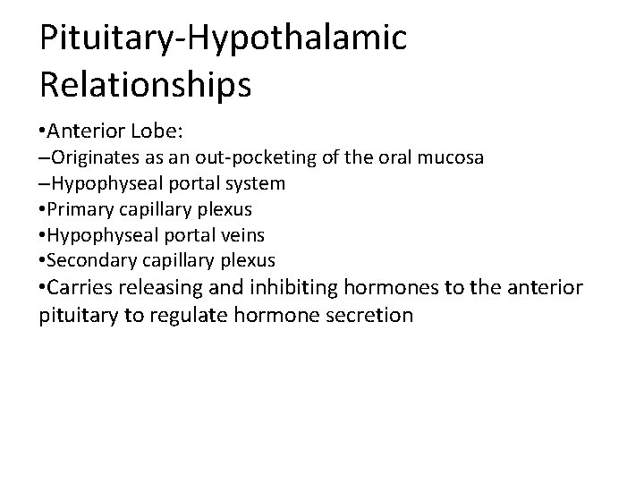 Pituitary-Hypothalamic Relationships • Anterior Lobe: –Originates as an out-pocketing of the oral mucosa –Hypophyseal