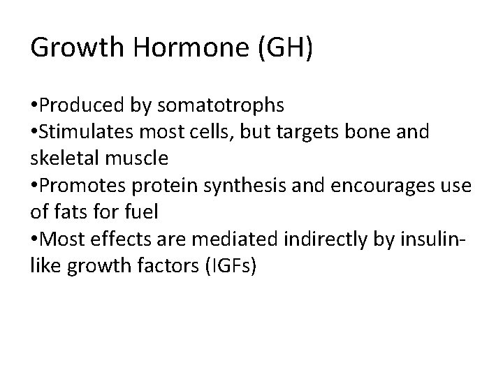 Growth Hormone (GH) • Produced by somatotrophs • Stimulates most cells, but targets bone