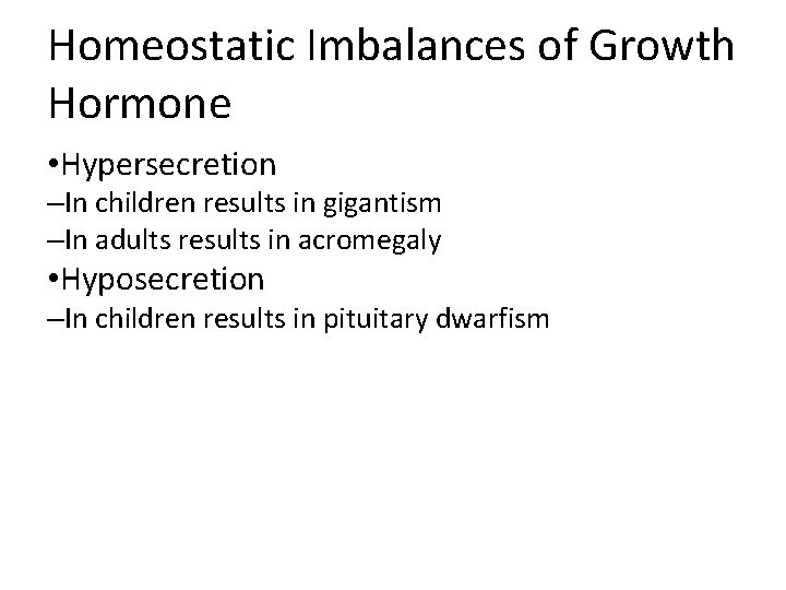 Homeostatic Imbalances of Growth Hormone • Hypersecretion –In children results in gigantism –In adults