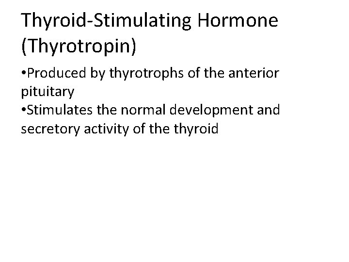 Thyroid-Stimulating Hormone (Thyrotropin) • Produced by thyrotrophs of the anterior pituitary • Stimulates the