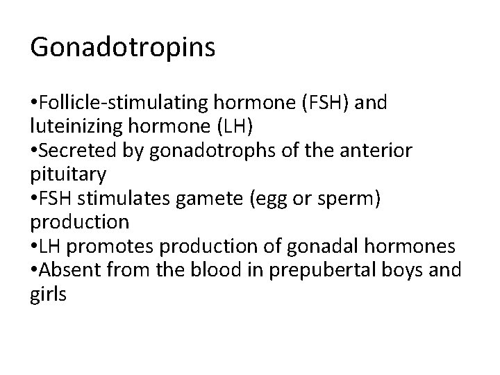 Gonadotropins • Follicle-stimulating hormone (FSH) and luteinizing hormone (LH) • Secreted by gonadotrophs of