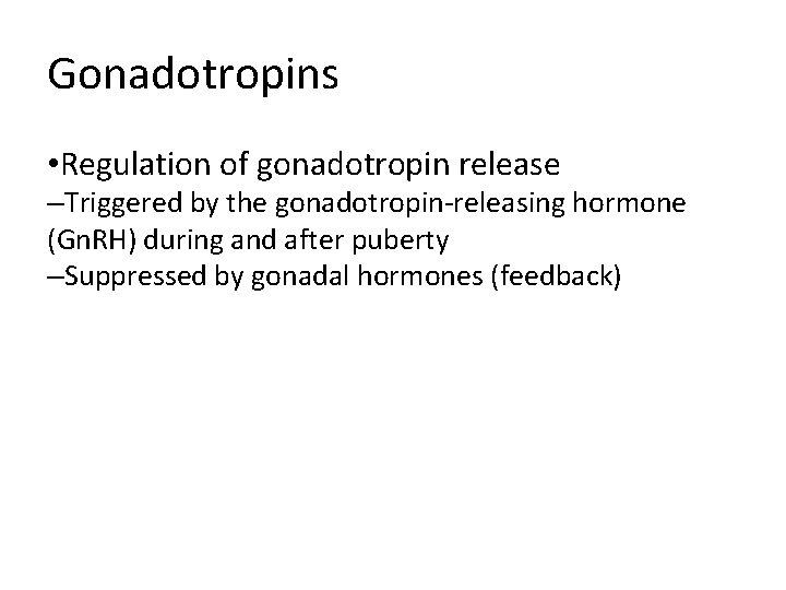 Gonadotropins • Regulation of gonadotropin release –Triggered by the gonadotropin-releasing hormone (Gn. RH) during