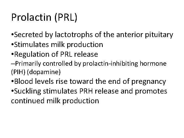 Prolactin (PRL) • Secreted by lactotrophs of the anterior pituitary • Stimulates milk production