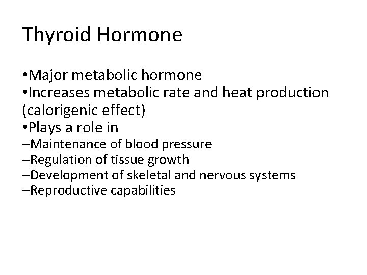 Thyroid Hormone • Major metabolic hormone • Increases metabolic rate and heat production (calorigenic