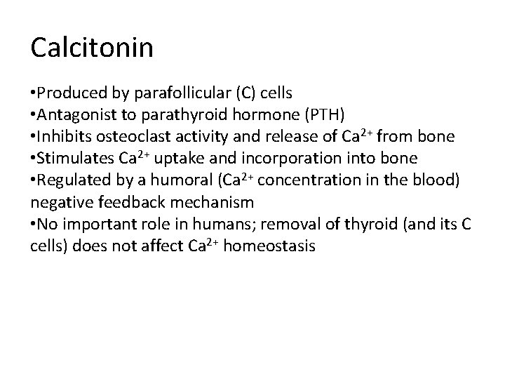 Calcitonin • Produced by parafollicular (C) cells • Antagonist to parathyroid hormone (PTH) •
