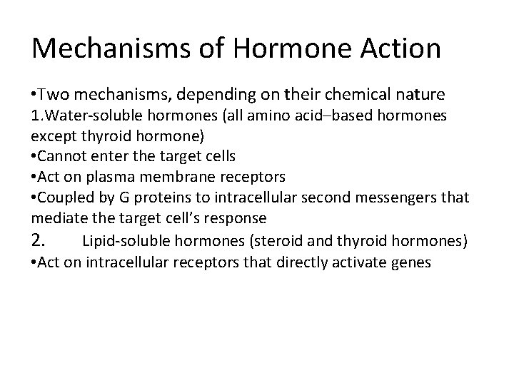 Mechanisms of Hormone Action • Two mechanisms, depending on their chemical nature 1. Water-soluble