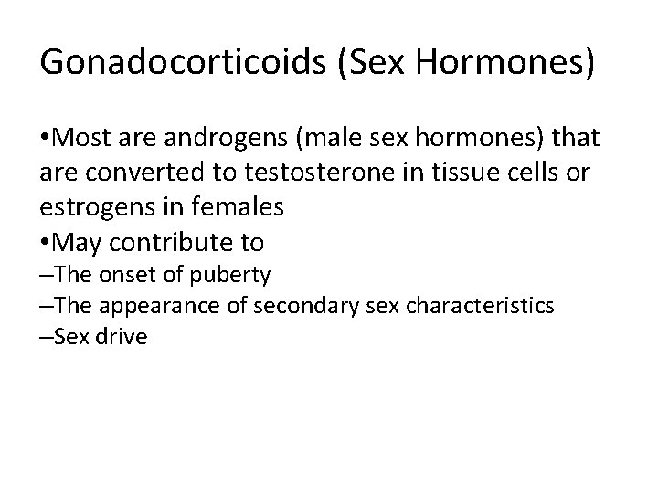 Gonadocorticoids (Sex Hormones) • Most are androgens (male sex hormones) that are converted to