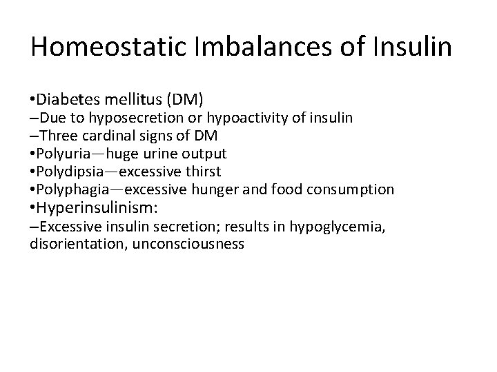 Homeostatic Imbalances of Insulin • Diabetes mellitus (DM) –Due to hyposecretion or hypoactivity of