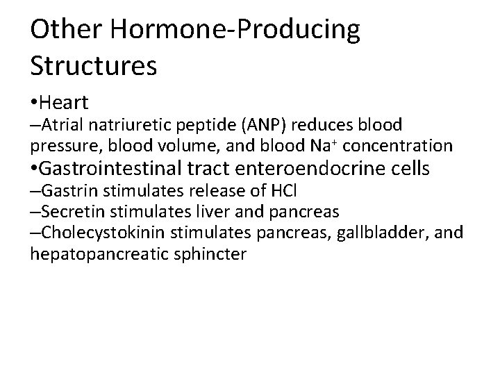 Other Hormone-Producing Structures • Heart –Atrial natriuretic peptide (ANP) reduces blood pressure, blood volume,