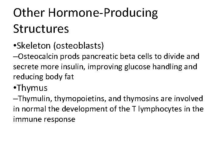 Other Hormone-Producing Structures • Skeleton (osteoblasts) –Osteocalcin prods pancreatic beta cells to divide and