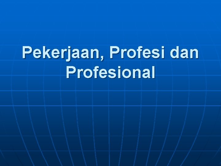 Pekerjaan, Profesi dan Profesional 