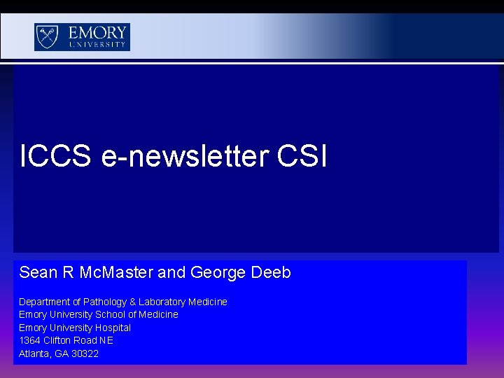 ICCS e-newsletter CSI Sean R Mc. Master and George Deeb Department of Pathology &