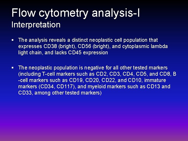 Flow cytometry analysis-I Interpretation § The analysis reveals a distinct neoplastic cell population that