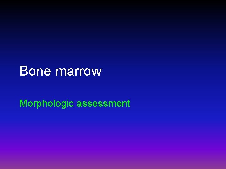 Bone marrow Morphologic assessment 