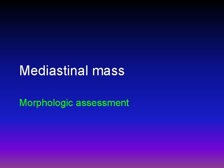 Mediastinal mass Morphologic assessment 