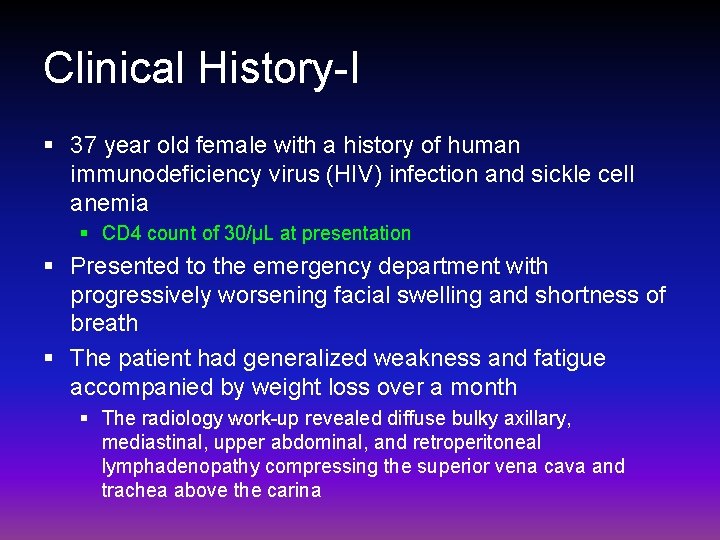 Clinical History-I § 37 year old female with a history of human immunodeficiency virus