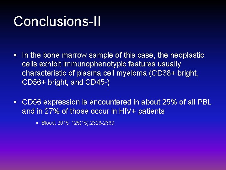 Conclusions-II § In the bone marrow sample of this case, the neoplastic cells exhibit