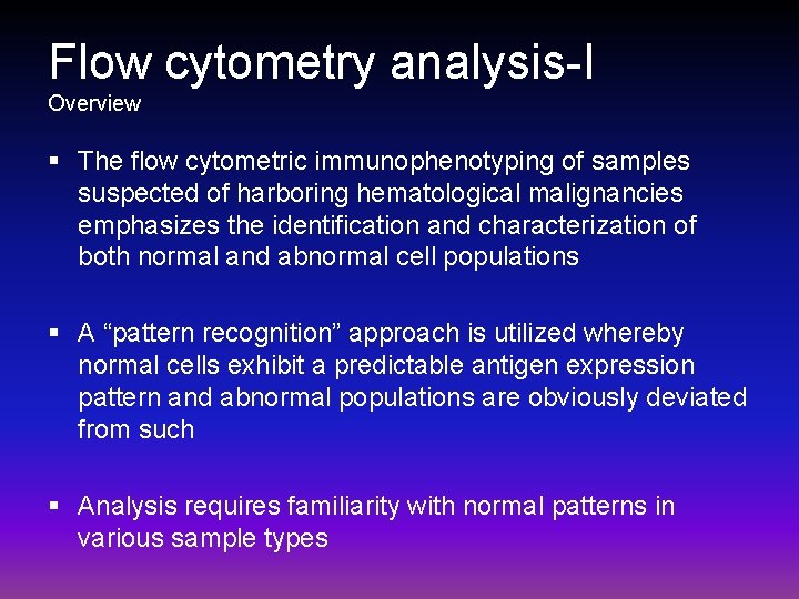 Flow cytometry analysis-I Overview § The flow cytometric immunophenotyping of samples suspected of harboring