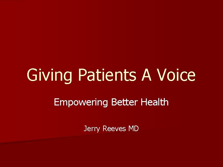 Giving Patients A Voice Empowering Better Health Jerry Reeves MD 