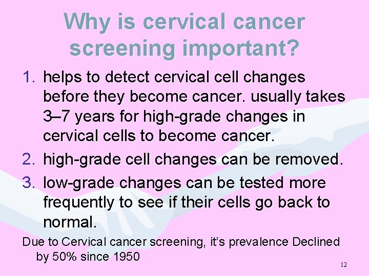 Why is cervical cancer screening important? 1. helps to detect cervical cell changes before