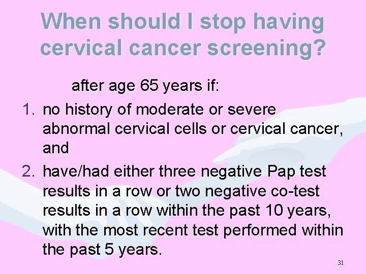 When should I stop having cervical cancer screening? after age 65 years if: 1.