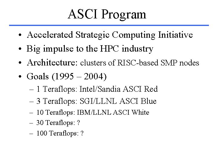 ASCI Program • • Accelerated Strategic Computing Initiative Big impulse to the HPC industry