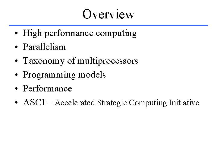 Overview • • • High performance computing Parallelism Taxonomy of multiprocessors Programming models Performance