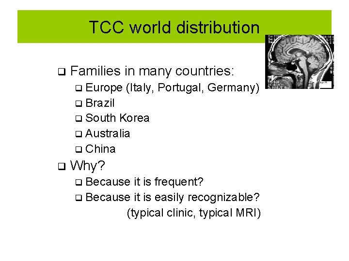 TCC world distribution q Families in many countries: Europe (Italy, Portugal, Germany) q Brazil TCC world distribution q Families in many countries: Europe (Italy, Portugal, Germany) q Brazil