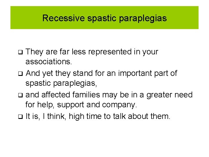 Recessive spastic paraplegias They are far less represented in your associations. q And yet