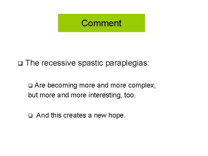 Comment q The recessive spastic paraplegias: Are becoming more and more complex, but more Comment q The recessive spastic paraplegias: Are becoming more and more complex, but more