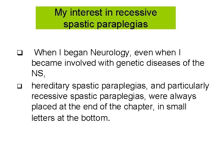 My interest in recessive spastic paraplegias q q When I began Neurology, even when