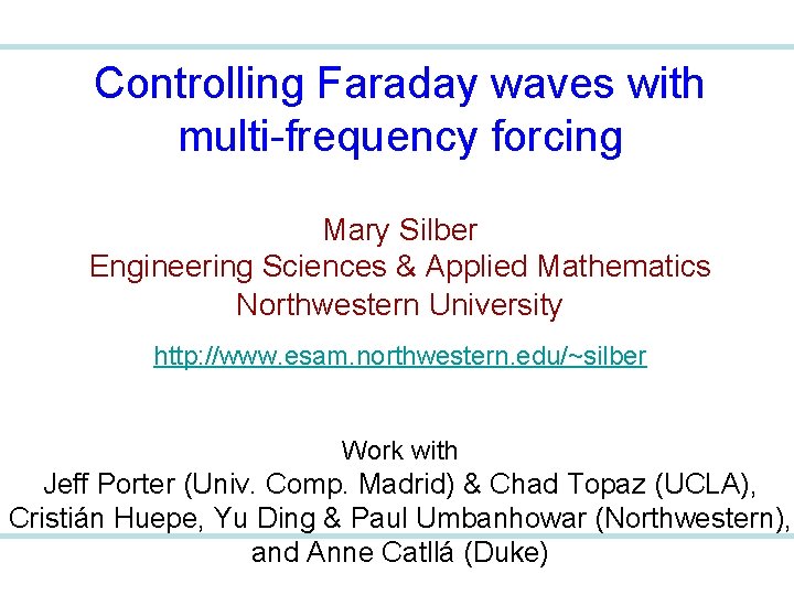 Controlling Faraday waves with multi-frequency forcing Mary Silber Engineering Sciences & Applied Mathematics Northwestern