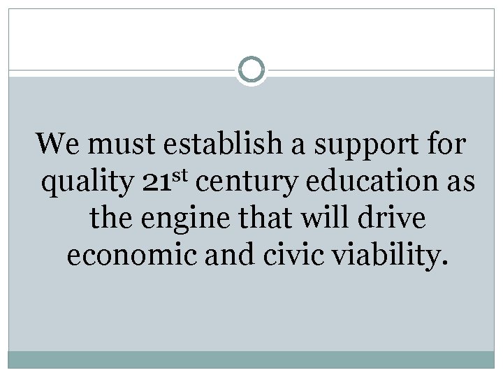 We must establish a support for st quality 21 century education as the engine We must establish a support for st quality 21 century education as the engine