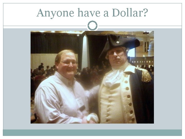 Anyone have a Dollar? Anyone have a Dollar?